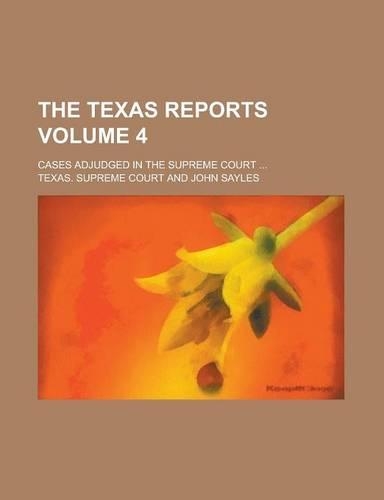 The Texas Reports; Cases Adjudged in the Supreme Court ... Volume 4
