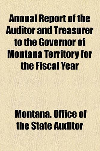 Annual Report of the Auditor and Treasurer to the Governor of Montana Territory for the Fiscal Year