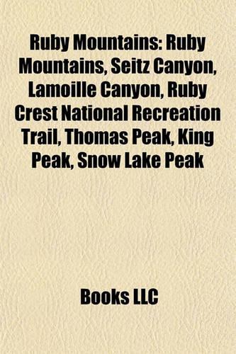 Ruby Mountains: Ruby Mountains, Seitz Canyon, Lamoille Canyon, Ruby Crest National Recreation Trail, Thomas Peak, King Peak, Snow Lake Peak(English)