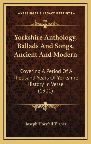 Yorkshire Anthology, Ballads And Songs, Ancient And Modern