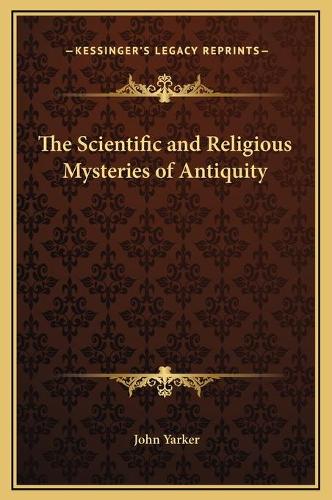 The Scientific and Religious Mysteries of Antiquity