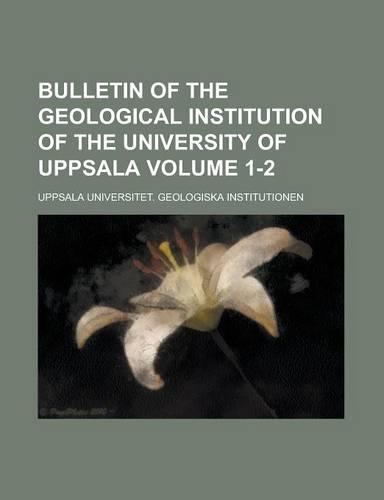 Bulletin of the Geological Institution of the University of Uppsala Volume 1-2