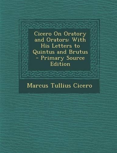 Cicero on Oratory and Orators: With His Letters to Quintus and Brutus(English)