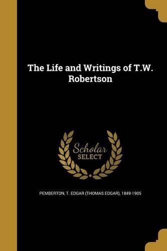 The Life and Writings of T.W. Robertson: (English)