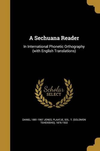 A Sechuana Reader: In International Phonetic Orthography (with English Translations)