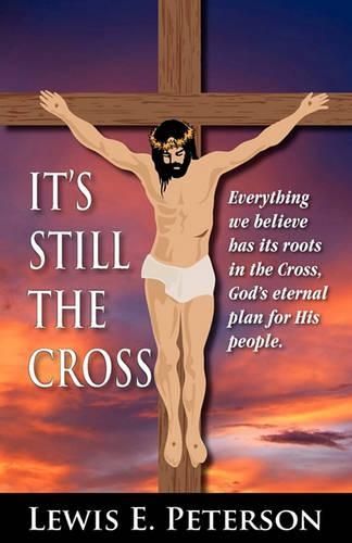 It's Still the Cross: Everything We Believe Has Its Roots in the Cross.