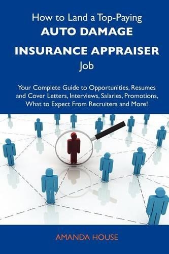 How to Land a Top-Paying Auto Damage Insurance Appraiser Job: Your Complete Guide to Opportunities, Resumes and Cover Letters, Interviews, Salaries, P(English)