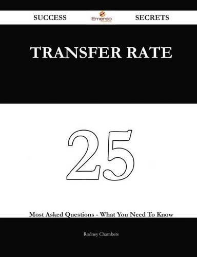 Transfer Rate 25 Success Secrets - 25 Most Asked Questions on Transfer Rate - What You Need to Know