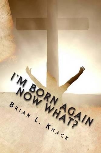 I'm Born Again, NOW WHAT?
