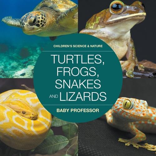 Turtles, Frogs, Snakes and Lizards Children's Science & Nature
