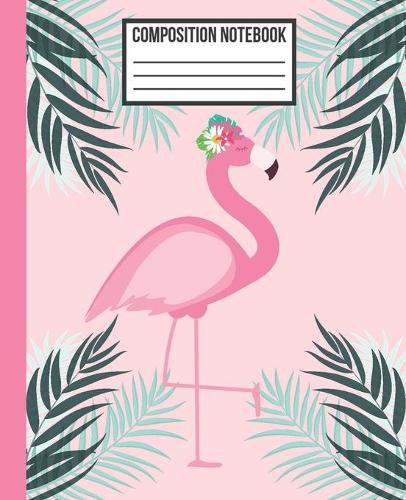 Composition Notebook: Tropical Leaves Flower Flamingo Wide Ruled Blank Lined School Subject, Exercise Book for teachers, girls, kids, teens, students, home, college writi(2 Flamingo Composition Diary Workbook)