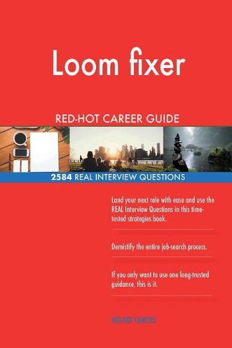 Loom fixer RED-HOT Career Guide; 2584 REAL Interview Questions