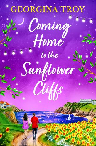 Coming Home to the Sunflower Cliffs: A gorgeous getaway romance from bestseller Georgina Troy(4 Sunflower Cliffs)