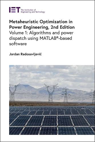 Metaheuristic Optimization in Power Engineering: Volume 1 Algorithms and power dispatch using MATLAB®-based software(Energy Engineering)