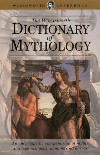 Dictionary of Mythology: (Wordsworth Collection )
