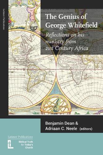 The Genius of George Whitefield: Reflections on his Ministry from 21st Century Africa(English)