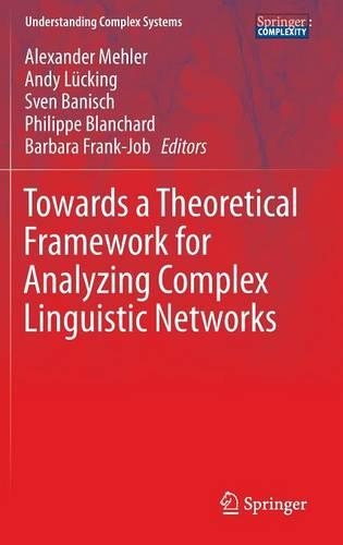 Towards a Theoretical Framework for Analyzing Complex Linguistic Networks: (Understanding Complex Systems)