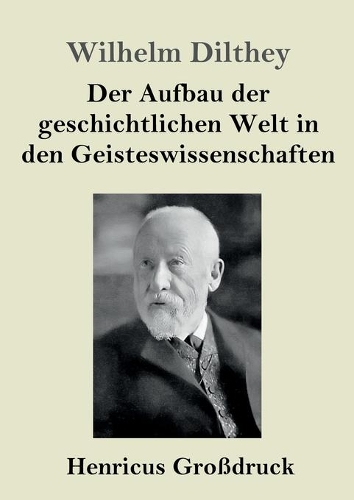 Der Aufbau der geschichtlichen Welt in den Geisteswissenschaften (Großdruck)