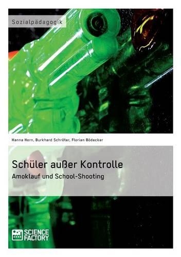 Schüler außer Kontrolle: Amoklauf und School-Shooting(German)
