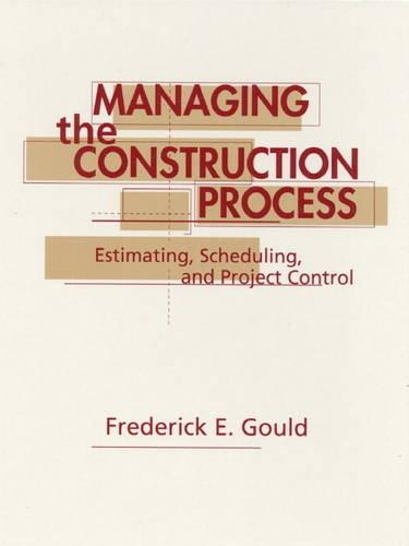 Managing the Construction Process: Estimating, Scheduling, and Project Control