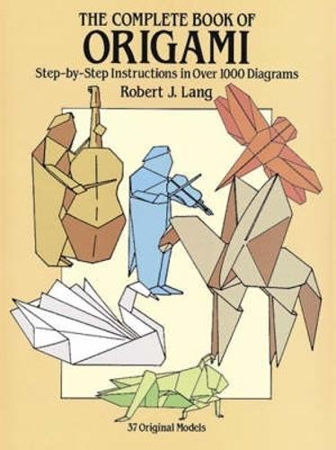 The Complete Book of Origami: Step-By-Step Instructions in Over 1000 Diagrams/37 Original Models(Dover Origami Papercraft)