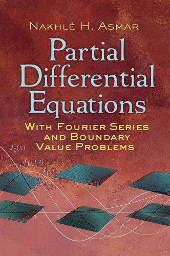 Partial Differential Equations with Fourier Series and Boundary Value Problems: Third Edition(Dover Books on Mathematics)