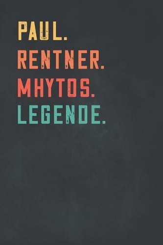 Paul. Rentner. Mhytos. Legende.: Notizbuch - individuelles Ruhestand Geschenk f?r Notizen, Zeichnungen und Erinnerungen - liniert mit 100 Seiten