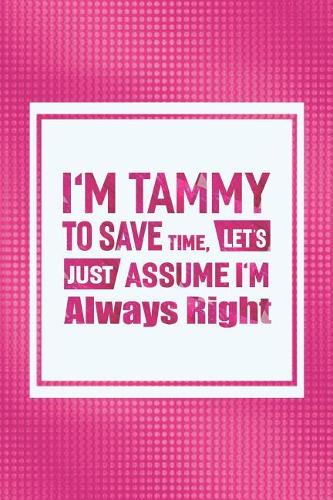 I'm Tammy to Save Time, Let's Just Assume I'm Always Right
