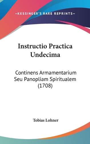 Instructio Practica Undecima: Continens Armamentarium Seu Panopliam Spiritualem (1708)(Latin)