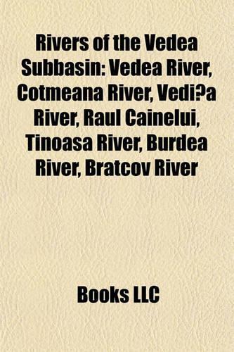 Rivers of the Vedea Subbasin: Vedea River, Cotmeana River, Vedi a River, Raul Cainelui, Tinoasa River, Burdea River, Bratcov River(English)