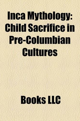 Inca Mythology: Child Sacrifice in Pre-Columbian Cultures(English)