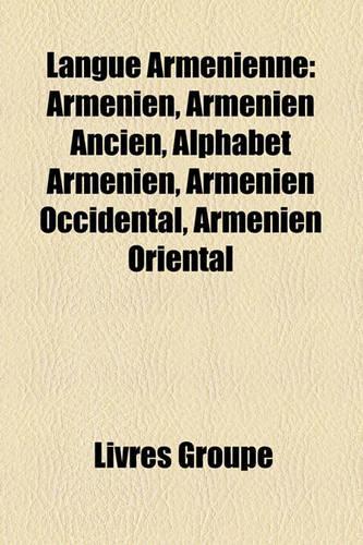 Langue Armenienne: Armenien, Armenien Ancien, Alphabet Armenien, Armenien Occidental, Armenien Oriental(French)