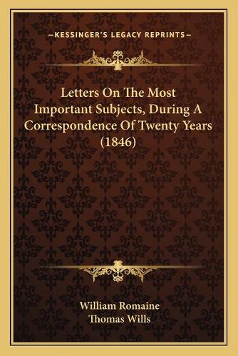 Letters On The Most Important Subjects, During A Correspondence Of Twenty Years (1846)