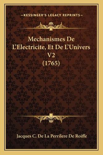 Mechanismes De L'Electricite, Et De L'Univers V2 (1765): (French)