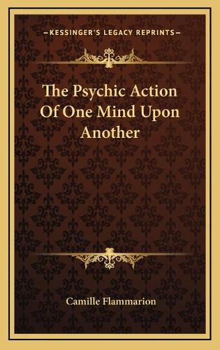 The Psychic Action Of One Mind Upon Another