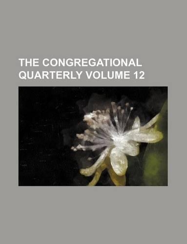 The Congregational Quarterly Volume 12