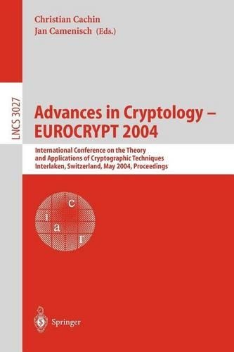 Advances in Cryptology- Eurocrypt 2004: International Conference on the Theory and Applications of Cyrptographic Techniques, Interlaken, Switzerland, May 2004, Proceedings