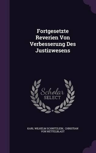 Fortgesetzte Reverien Von Verbesserung Des Justizwesens: (English)