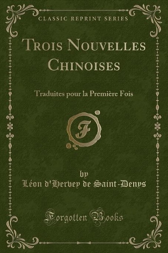 Trois Nouvelles Chinoises: Traduites pour la Première Fois (Classic Reprint)