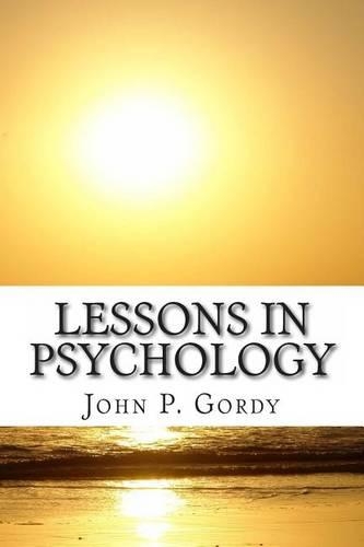 Lessons In Psychology: Designed Especially As An Introduction to The Subject For Private students, and As a text-Book in Normal and Secondary Schools(English)