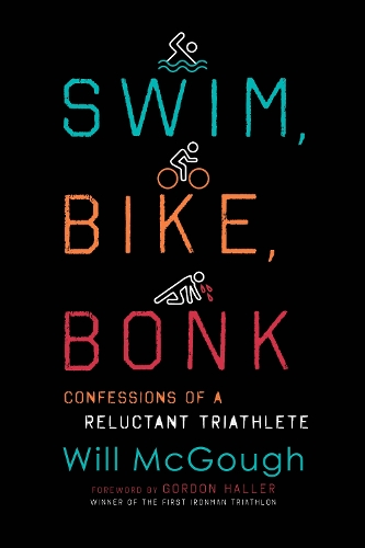Swim, Bike, Bonk: Confessions of a Reluctant Triathlete