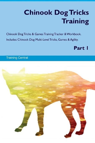 Chinook Dog Tricks Training Chinook Dog Tricks & Games Training Tracker & Workbook. Includes
