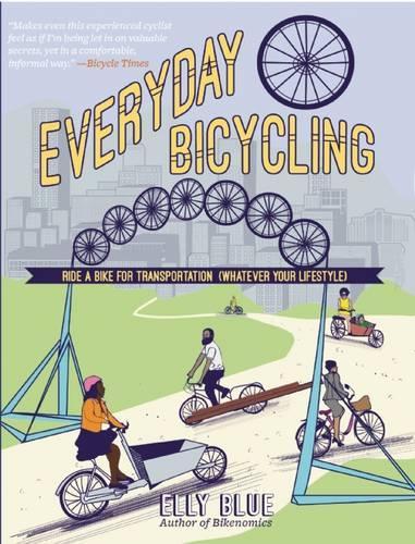 Everyday Bicycling: Ride a Bike for Transportation (Whatever Your Lifestyle)(DIY)