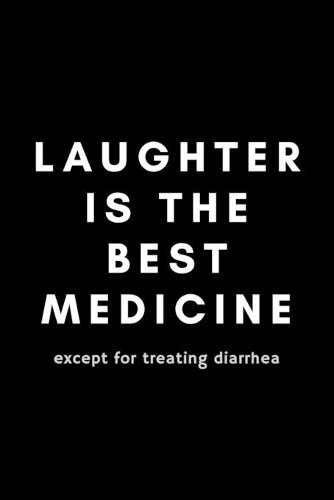 Laughter Is The Best Medicine Except For Treating Diarrhea
