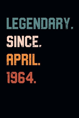 Blank Lined Journal, Notebook, Diary, Planner - Legendary Since April 1964 - 55th Birthday Gift For 55 Years Old Men and Women born in April