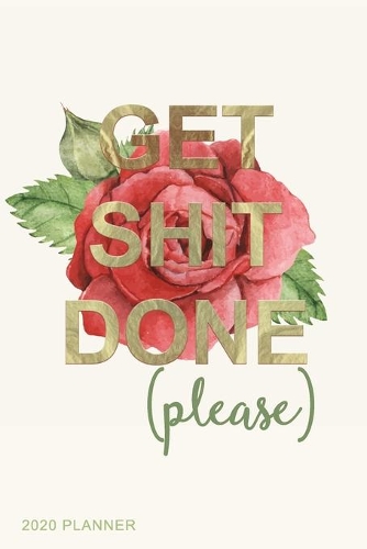 Get Shit Done (Please) 2020 Planner