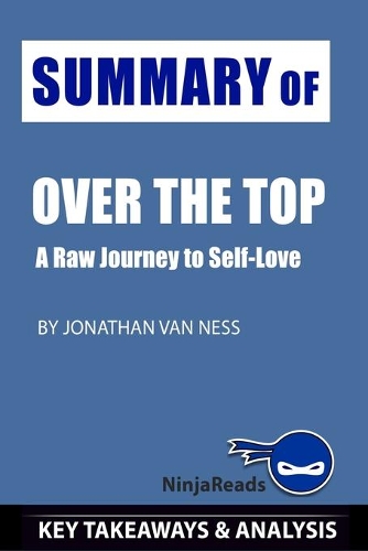Summary of Over the Top: A Raw Journey to Self-Love by Jonathan Van Ness: Key Takeaways & Analysis Included