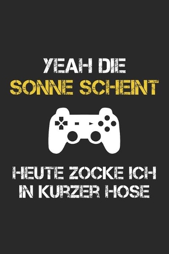 Gamer Notizbuch - Yeah die Sonne scheint. Heute zocke ich in kurzer Hose