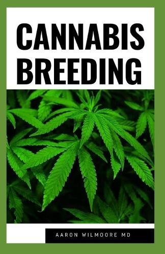 Cannabis Breeding: The Definitive Guide to Growingand Breeding Marijuana for Recreational and Medicinal Use