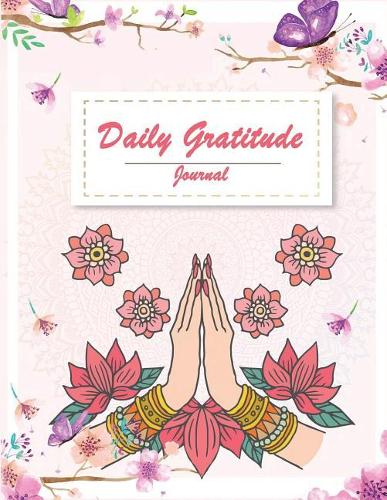 Daily Gratitude Journal: Pretty Pink Floral, Grateful Journal, Positivity Journal, Daily Inspiration Journal for Daily Thanksgiving & Reflection, Gratitude Prompt. 120 Pages